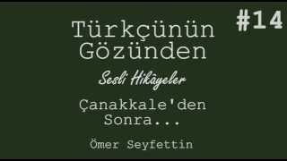 Çanakkaleden sonra  Ömer Seyfettin Hikayeleri SESLİ [upl. by Aicatsue593]