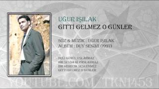 UĞUR IŞILAK  GİTTİ GELMEZ O GÜNLER [upl. by Siram]