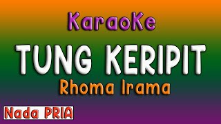 TUNG KERIPIT  KARAOKE RHOMA IRAMA  NADA PRIA [upl. by Donnenfeld410]