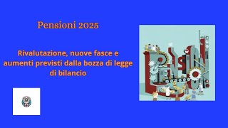 Pensioni 2025 rivalutazione nuove fasce e aumenti previsti dalla bozza di legge di bilancio [upl. by Peppel]