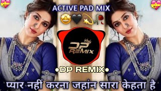 Pyar Nahi Karna Jahan Sara Kehta Hai । ACTIVE PAD MIX । DP REMIX । [upl. by Ramo]