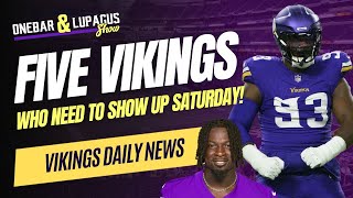 5 Vikings Who Need to Show Up BIG in First Preseason Game [upl. by Tterrag]