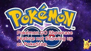 Pokémon GO Showcase Feature not Showing up on PokeStop [upl. by Enelegna]