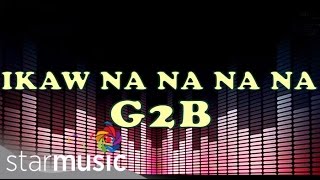 Ikaw Na Na Na Na  G2B Boys quotDisco Versionquot Lyrics [upl. by Christabel]