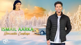 ISMAACIIL AARKA 2024  ROOXAANTA CAASHAQA  HEES CUSUB [upl. by Aoket107]