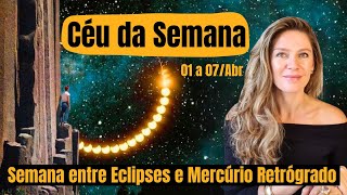 Semana entre Eclipses  Mercúrio Retrógrado  Céu da Semana 01 a 07Abr24 [upl. by Lebyram]