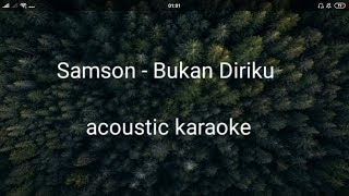 Samson  Bukan diriku karaoke  gitar version [upl. by Bonilla]