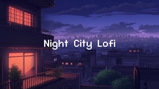 Night City Lofi 🌕 Lofi Hip Hop Radio 💤 lofi beats to sleep  chill to [upl. by Etteniotna]