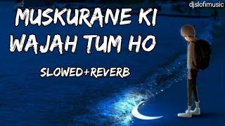 Muskurane Ki Wajah Tum Ho  Slowed  Reverb   Arijit Singh Jeet Ganguly  djslofimusic [upl. by Lexi]