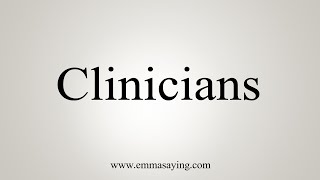 How To Say Clinicians [upl. by Klara]