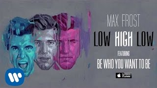 Max Frost  Be Who You Want OFFICIAL AUDIO [upl. by Barron254]