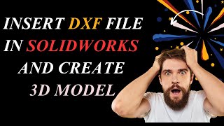 HOW TO INSERT DXF DWG FILES IN SOLIDWORKS AND CREATE 3D MODEL FROM DXF  EXPLAIN CAD  SOLIDWORKS [upl. by Rodolph]