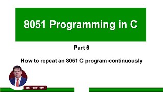 How to repeat an 8051 C program continuously  Part 6  8051 Programming in C [upl. by Ahsar]