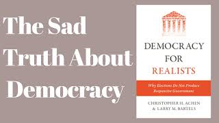 DEMOCRACY FOR REALISTS by Christopher Achen and Larry Bartels Core Message [upl. by Licec]