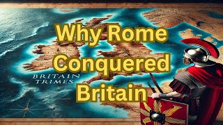 Why Rome Conquered Britain A Saga of Power Ambition and Transformation [upl. by Ydassac102]