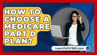 How To Choose A Medicare Part D Plan  LearnToDIY360com [upl. by Anoid576]