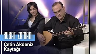 Çetin Akdeniz  Kaytağı Kubat Zamanı [upl. by Don458]