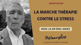 La marche thérapie contre le stress avec le Dr Éric Griez BestOf [upl. by Lotsyrc114]