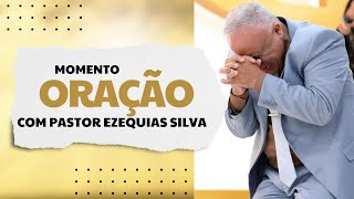 MOMENTO DE ORAÇÃO COM PASTOR PRESIDENTE EZEQUIAS SILVA [upl. by Shaun]