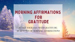 Start Your Day with Gratitude 20 Minutes of Morning Affirmations [upl. by Akilam]