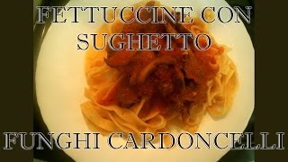 FETTUCCINE CON SUGHETTO DI FUNGHI CARDONCELLI7  Maria Rosa Pinto [upl. by Susejedesoj]