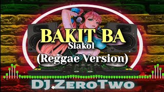 Siakol  Bakit Ba Reggae Version  DJ ZeroTwo [upl. by Adnuahsal597]