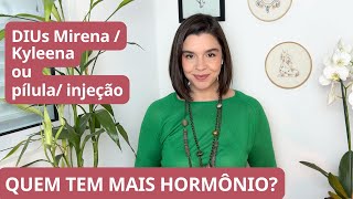 DIUs hormonais Mirena e Kyleena Vs métodos hormonais pílula injeção qual tem mais hormônio [upl. by Kcered]