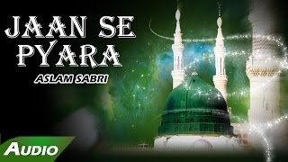 Jaan Se Pyara Full Audio Song  Haji Aslam Sabri  Islamic New Qawwali Song  Sonic Islamic [upl. by Annor485]