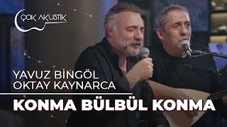 Oktay Kaynarca amp Yavuz Bingöl  Konma Bülbül Konma  Çok Akustik [upl. by Wilfrid386]