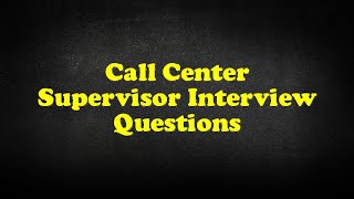 Call Center Supervisor Interview Questions [upl. by Victoir801]