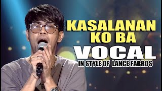 KASALANAN KO BA VOCAL IN STYLE OF LANCE FABROS CONTEST PIECE contest vocal video lyrics opm [upl. by Radburn]