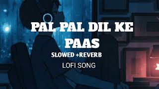 Pal Pal Dil Ke Paas। Hindi lofi songs । slowed Reverb । Arijit Singh । chilout lofi । New song । [upl. by Halla]