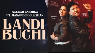 Landi Buchi  Balkar Ankhila  Manjinder Gulshan  New Punjabi Song 2024  Latest Punjani Songs 2024 [upl. by Rask]