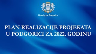 PLAN REALIZACIJE PROJEKATA U PODGORICI ZA 2022GODINU [upl. by Htessil]