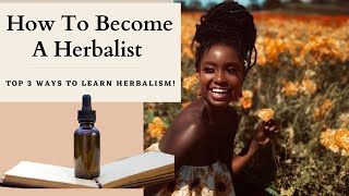 How To Become A Herbalist Top Three Ways To Learn Herbalism [upl. by Fasta]