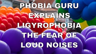 Phobia Guru Explains Ligyrophobia  The Fear of Loud Noises [upl. by Perle]