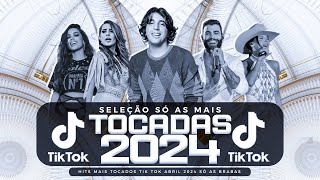 SÓ AS MAIS TOCADAS TIK TOK ABRIL 2024  SELEÇÃO HITS TIK TOK 2024  SÓ AS TOP TIK TOK 2024 [upl. by Auqinahc]