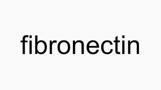 How to pronounce fibronectin [upl. by Folger]