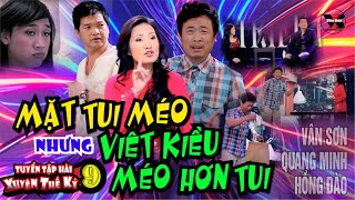 VAN SON 😊 Tuyển Tập Hài Xuyên Thế Kỷ 9  MẶT TUI MÉO nhưng VIỆT KIỀU MÉO HƠN TUI [upl. by Ecnar433]