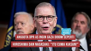 Anggota DPR AS ingin Gaza Dib0m seperti Hiroshima dan Nagasaki quotItu Cuma Kiasanquot [upl. by Engvall]