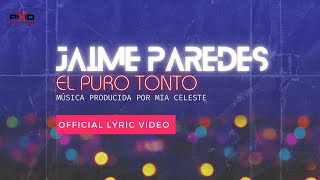 Jaime Paredes ft Mia Celeste  El Puro Tonto Official Lyric Video [upl. by Ilujna]