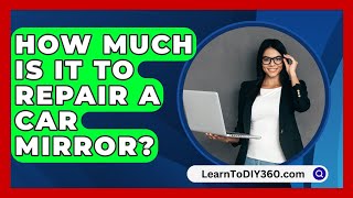 How Much Is It To Repair A Car Mirror  LearnToDIY360com [upl. by Aisatal]