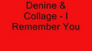 Denine amp Collage  I Remember You [upl. by Ijic]