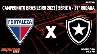 Fortaleza x Botafogo  com Alessandro Oliveira  Campeonato Brasileiro Série A  29ª Rodada [upl. by Nauhs]