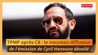 TPMP après C8  le nouveau diffuseur de lémission de Cyril Hanouna dévoilé [upl. by Ytirev]