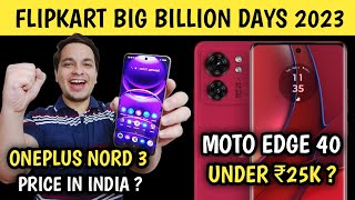 Flipkart Big Billion Days 2023 Sale Date  Moto Edge 40 Under ₹25K  OnePlus Nord 3 Price in India 🔥 [upl. by Adyl236]