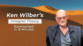 Ken Wilbers Integral Theory Summarized In 15 Minutes [upl. by Ramor36]