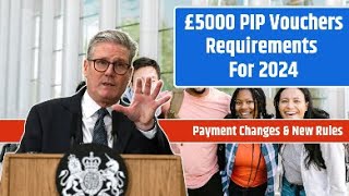 UK  DWP PiP £5000 Vouchers Payment Changes amp New Rules 2024 [upl. by Orpha219]