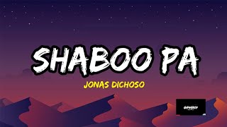 SHABOO PA  Jonas Dichoso Lyrics [upl. by Rebmak]