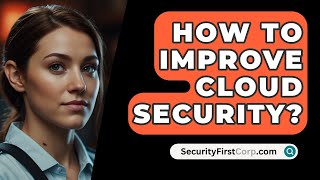 How To Improve Cloud Security  SecurityFirstCorpcom [upl. by Agni]